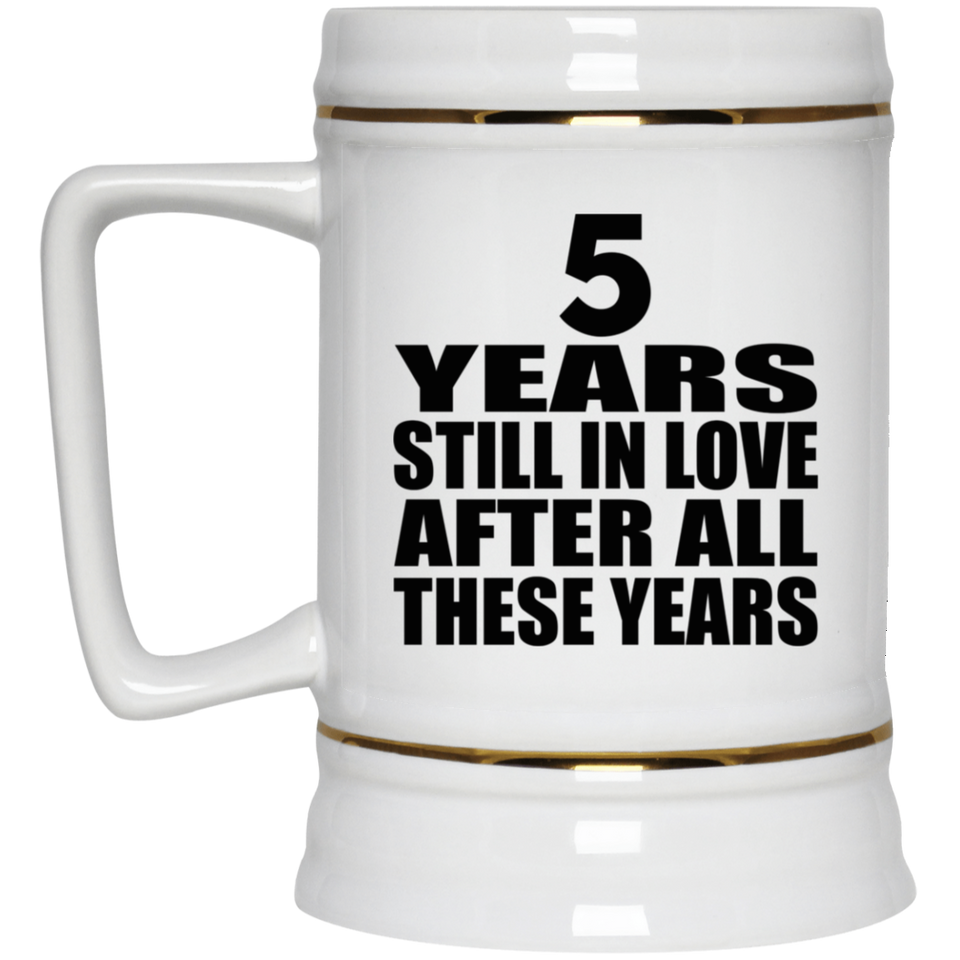 5th Anniversary 5 Years Still In Love After These Years - Beer Stein