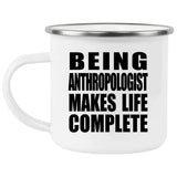 Being Anthropologist Makes Life Complete - 12oz Camping Mug