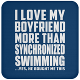 I Love My Boyfriend More Than Synchronized Swimming - Drink Coaster