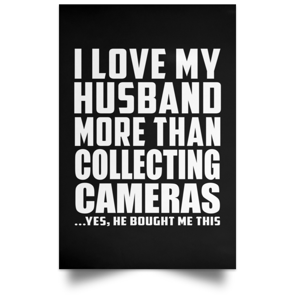 I Love My Husband More Than Collecting Cameras - Poster Portrait