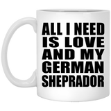 All I Need Is Love And My German Sheprador - 11 Oz Coffee Mug