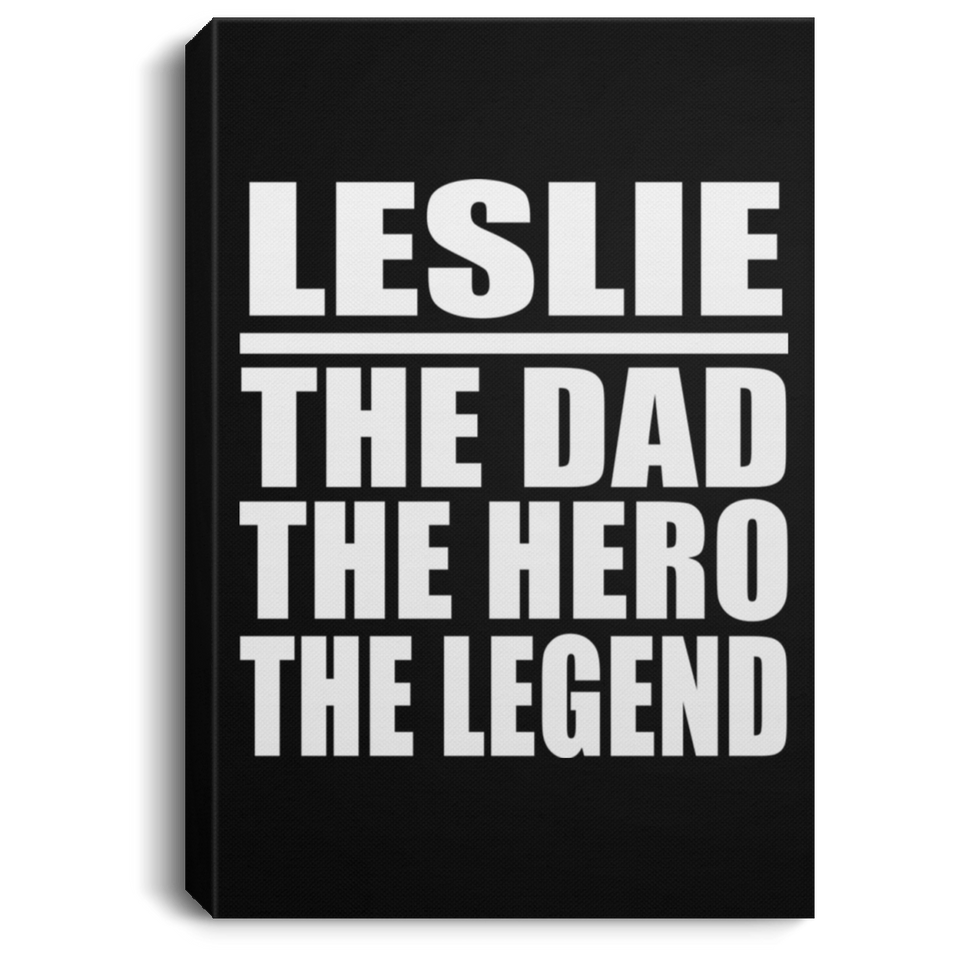 Leslie The Dad The Hero The Legend - Canvas Portrait