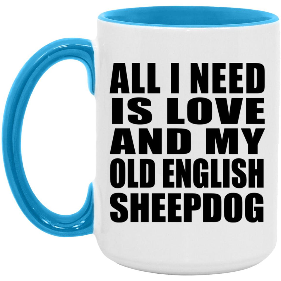All I Need Is Love And My Old English Sheepdog - 15oz Accent Mug Blue