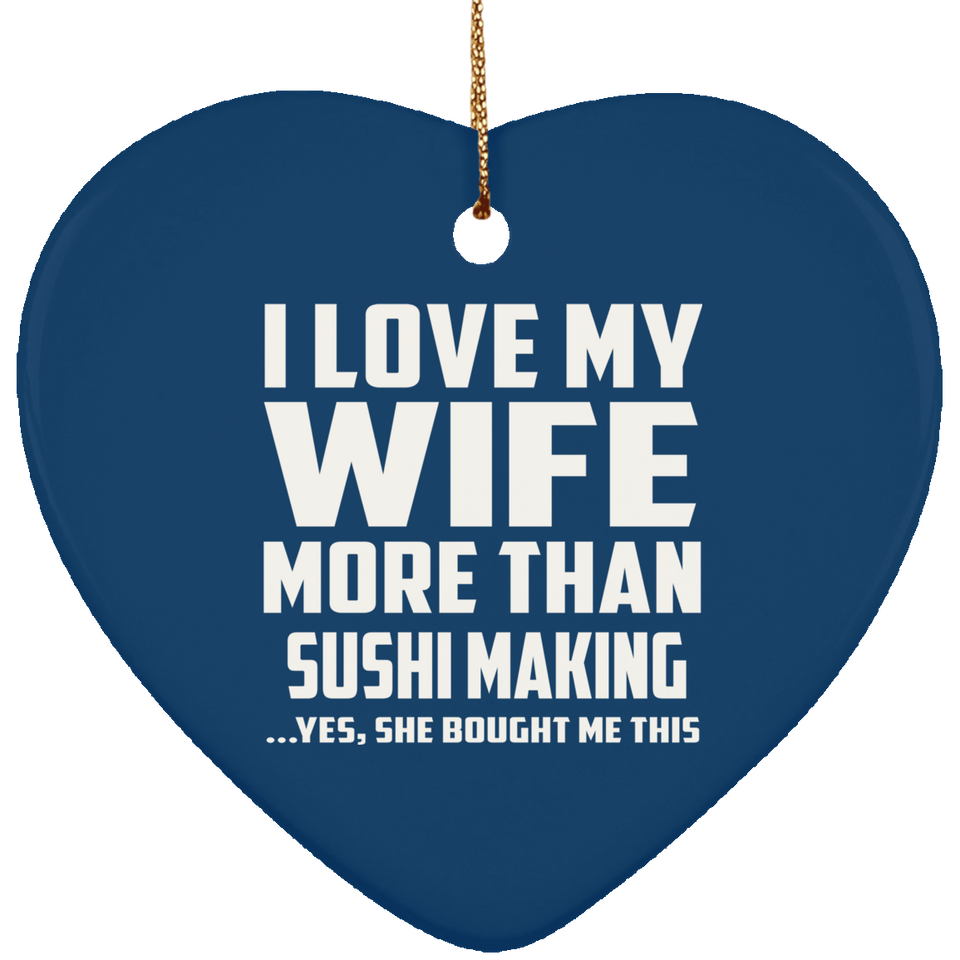 I Love My Wife More Than Sushi Making - Heart Ornament