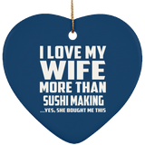 I Love My Wife More Than Sushi Making - Heart Ornament