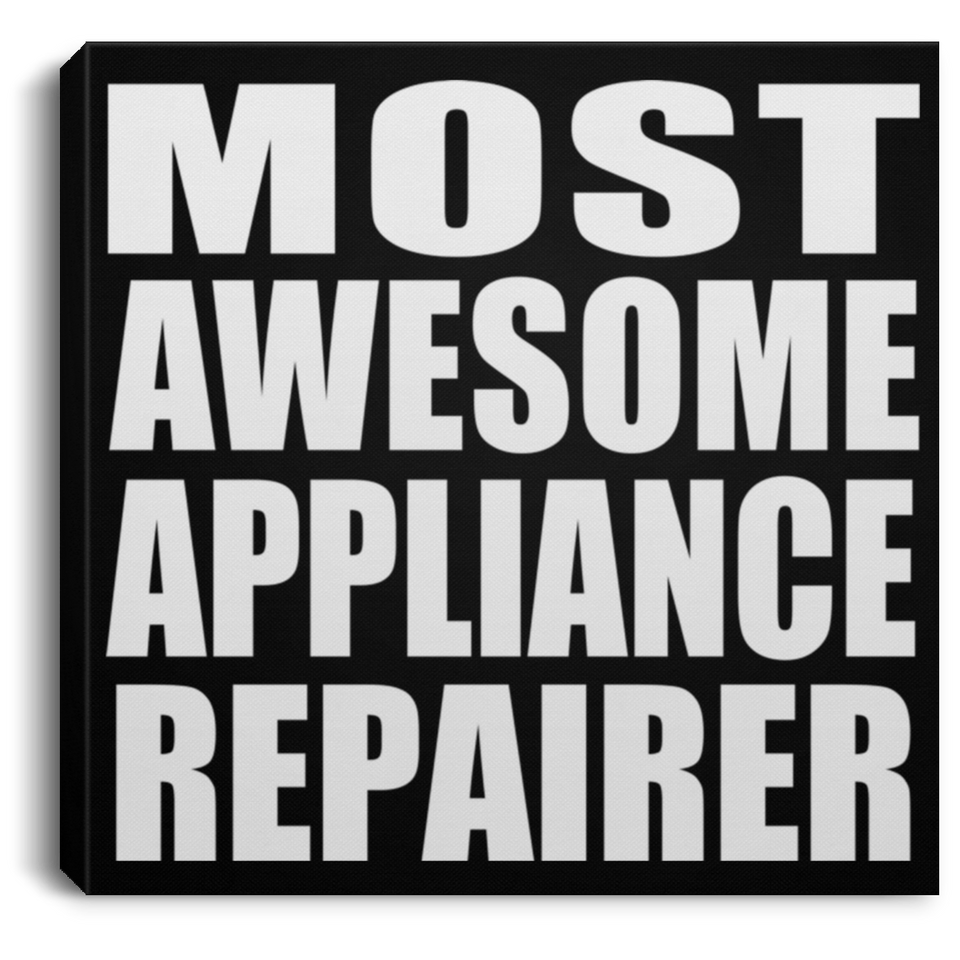 Most Awesome Appliance Repairer - Canvas Square