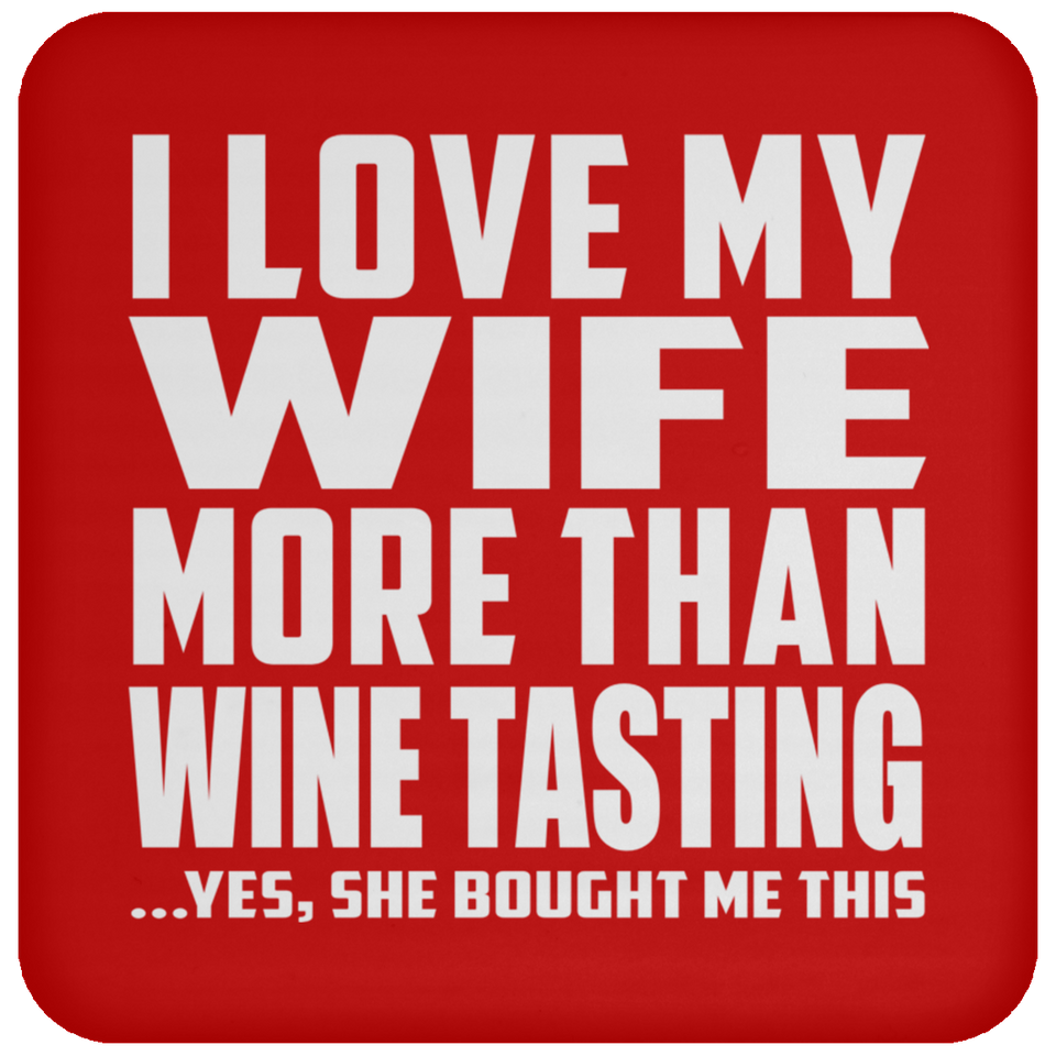 I Love My Wife More Than Wine Tasting - Drink Coaster