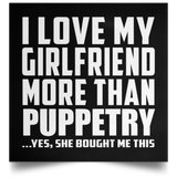 I Love My Girlfriend More Than Puppetry - Poster Square