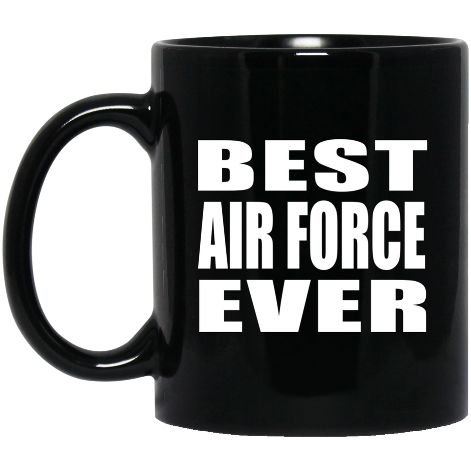 Best Air Force Ever - 11 Oz Coffee Mug Black