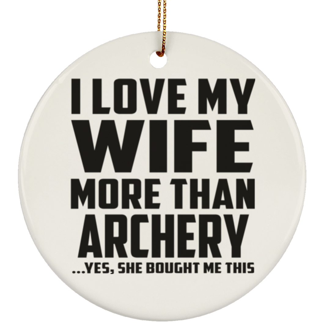 I Love My Wife More Than Archery - Circle Ornament