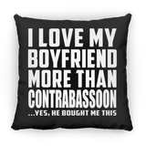 I Love My Boyfriend More Than Contrabassoon - Throw Pillow Black
