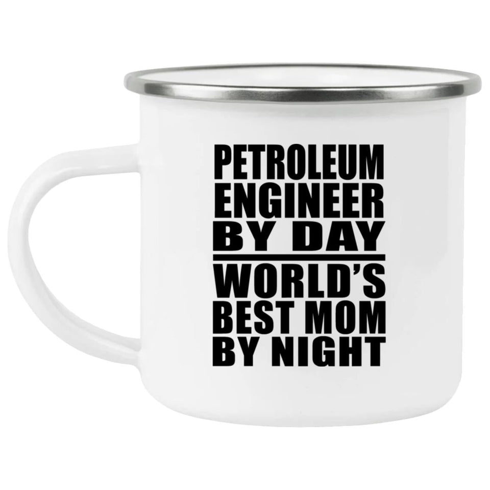 Petroleum Engineer By Day World's Best Mom By Night - 12oz Camping Mug