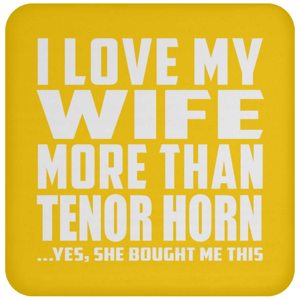I Love My Wife More Than Tenor Horn - Drink Coaster
