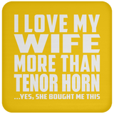 I Love My Wife More Than Tenor Horn - Drink Coaster
