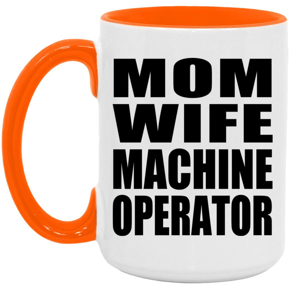 Mom Wife Machine Operator - 15oz Accent Mug Orange