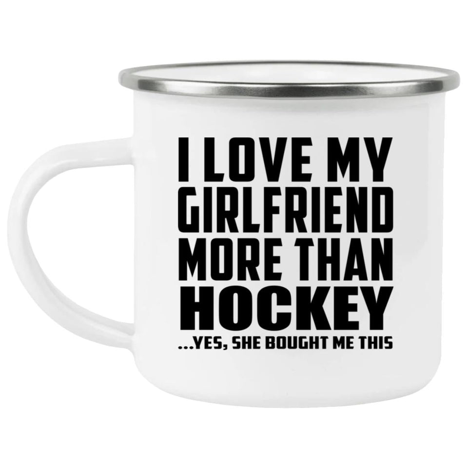 I Love My Girlfriend More Than Hockey - 12oz Camping Mug