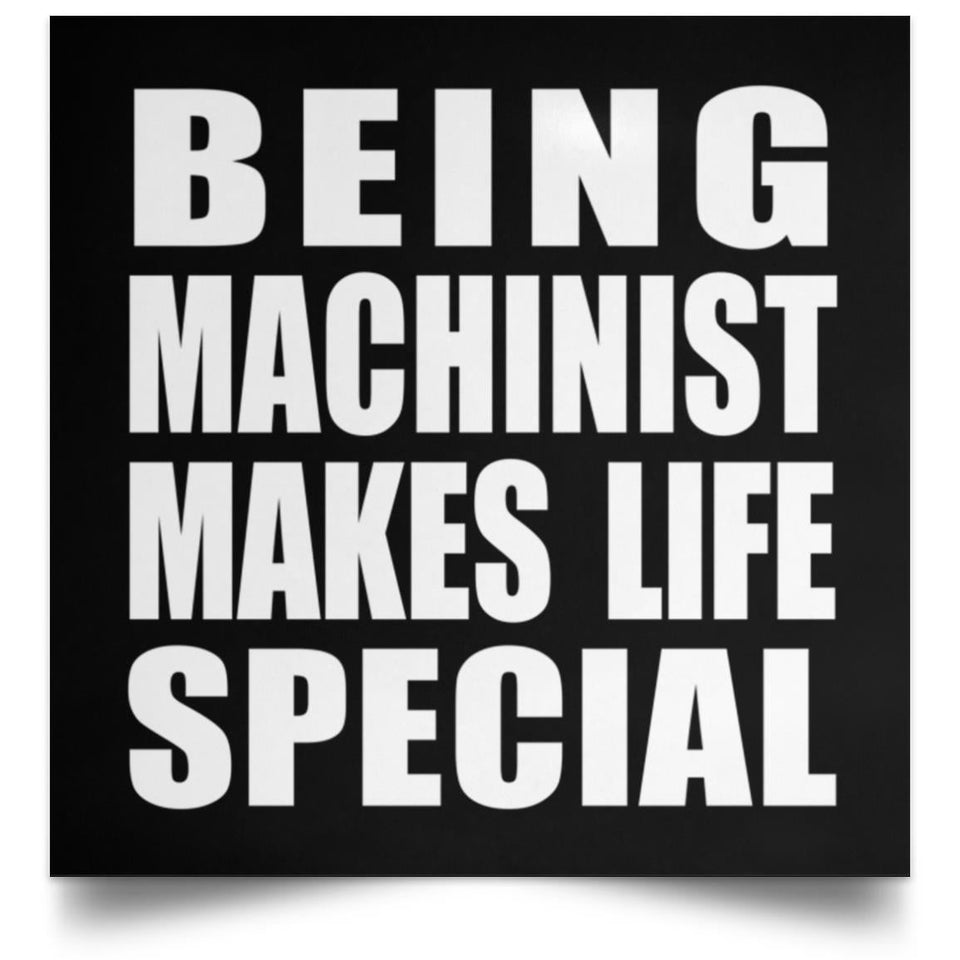 Being Machinist Makes Life Special - Poster Square