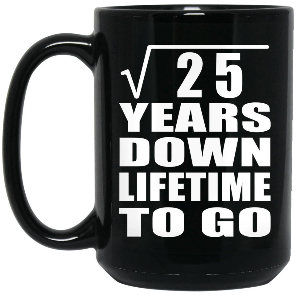 5th Anniversary Square Root of 25 Years Lifetime To Go - 15oz Coffee Mug Black