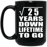 5th Anniversary Square Root of 25 Years Lifetime To Go - 15oz Coffee Mug Black
