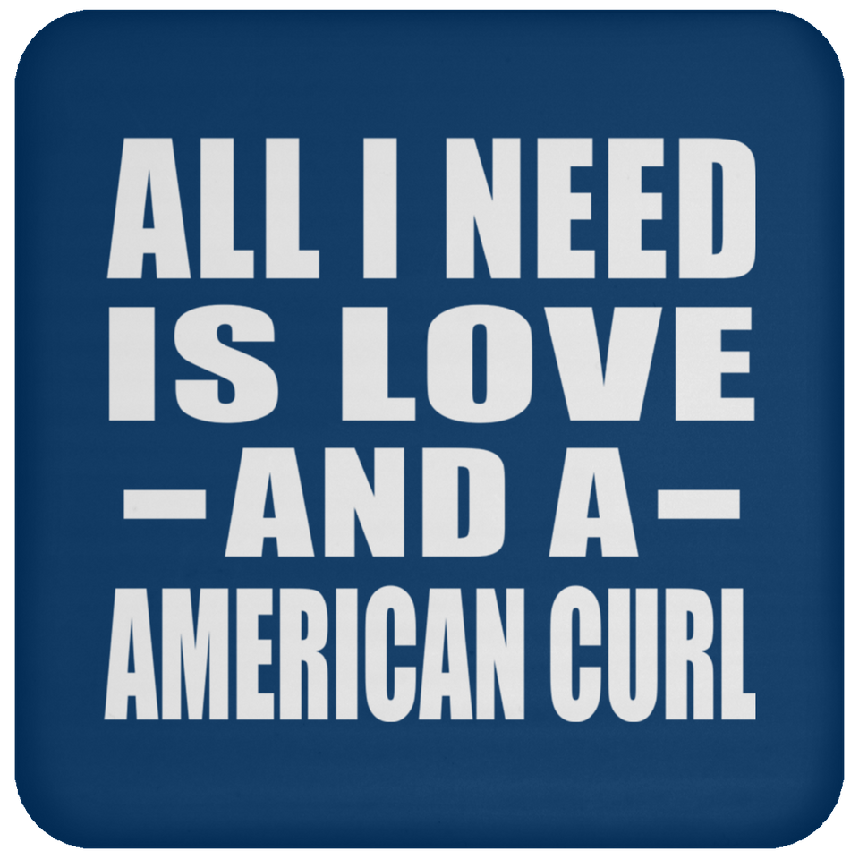 All I Need Is Love And A American Curl - Drink Coaster