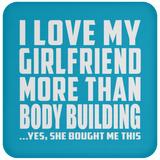 I Love My Girlfriend More Than Body Building - Drink Coaster