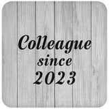 Colleague Since 2023 - Drink Coaster F