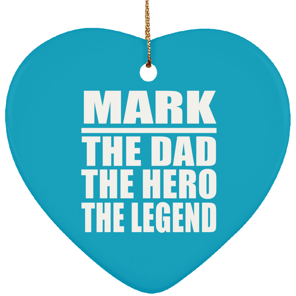Mark The Dad The Hero The Legend - Heart Ornament
