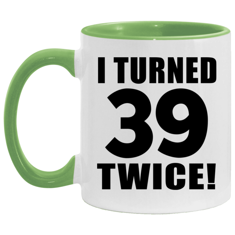 78th Birthday I Turned 39 Twice - 11oz Accent Mug Green
