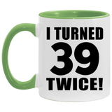 78th Birthday I Turned 39 Twice - 11oz Accent Mug Green
