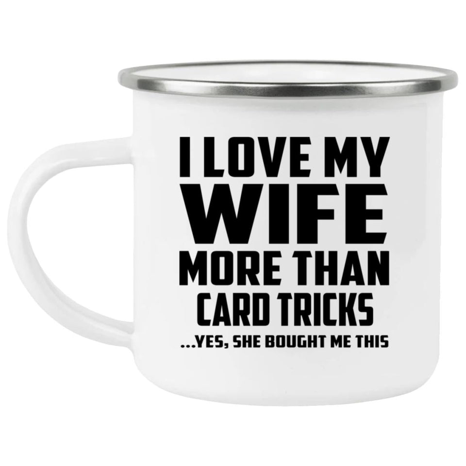 I Love My Wife More Than Card Tricks - 12oz Camping Mug