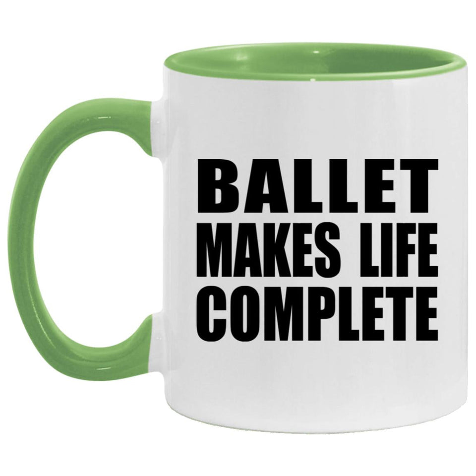 Ballet Makes Life Complete - 11oz Accent Mug Green