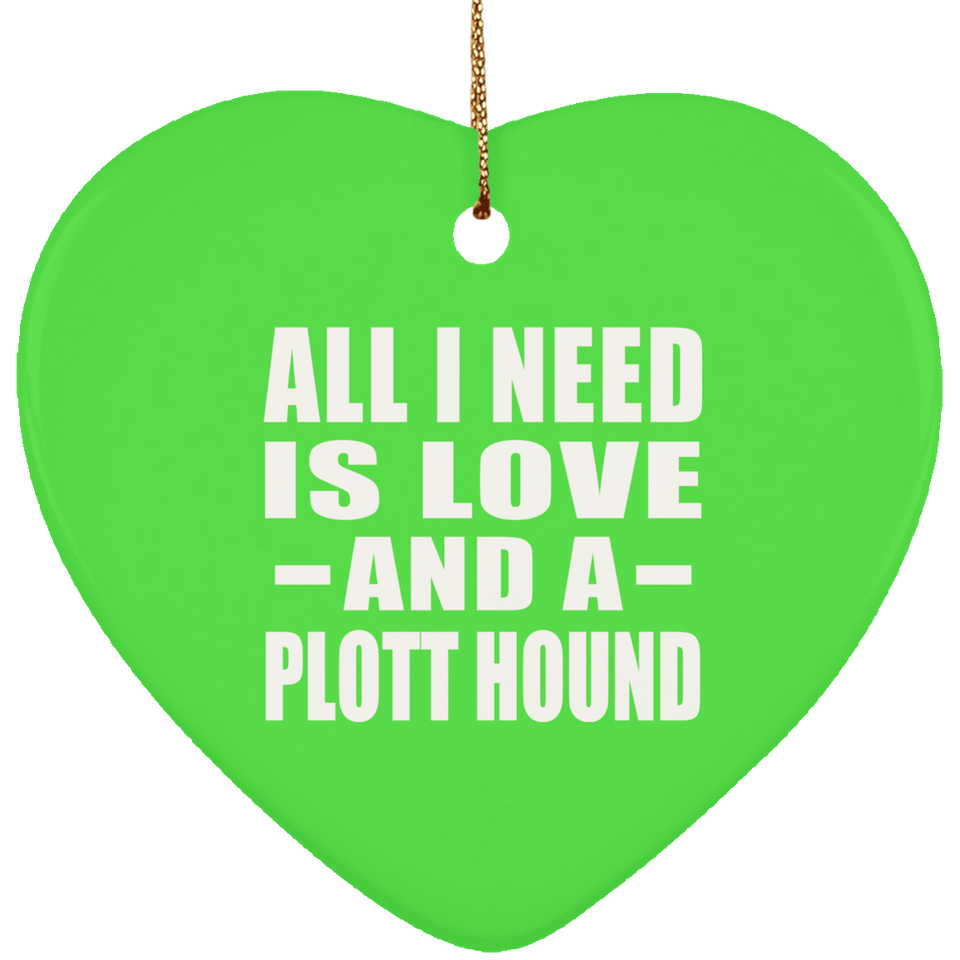 All I Need Is Love And A Plott Hound - Heart Ornament