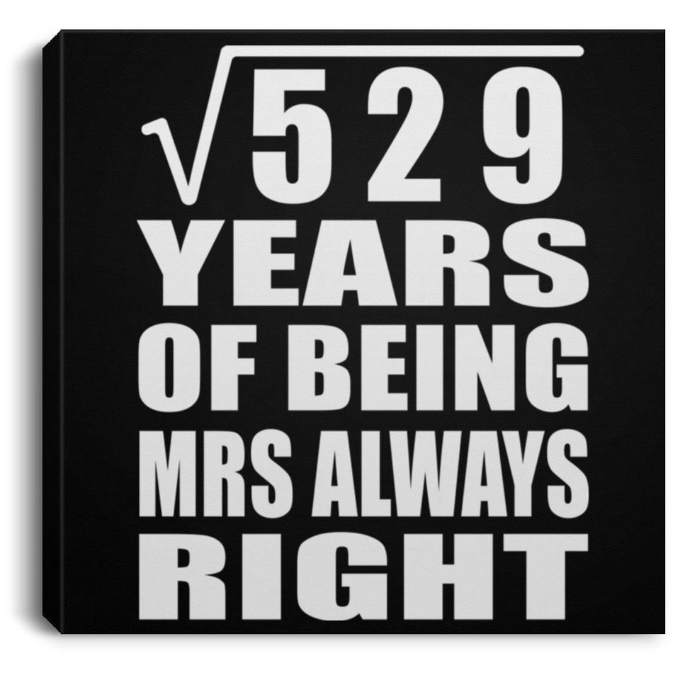 23rd Anniversary Square Root of 529 Years Mrs Always Right - Canvas Square