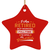 I Am Retired, But Working Full Time To Spoil My Grandkids - Star Ornament