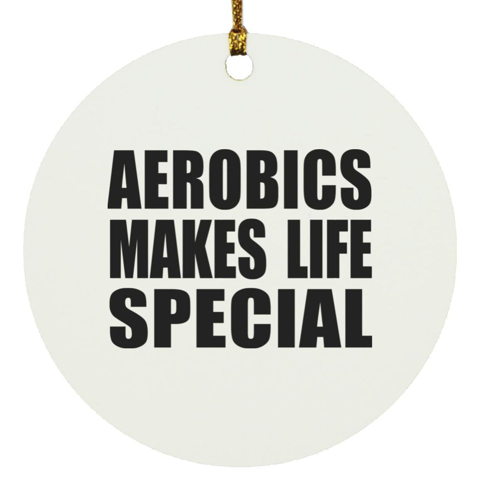 Aerobics Makes Life Special - Circle Ornament