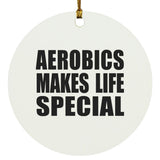 Aerobics Makes Life Special - Circle Ornament