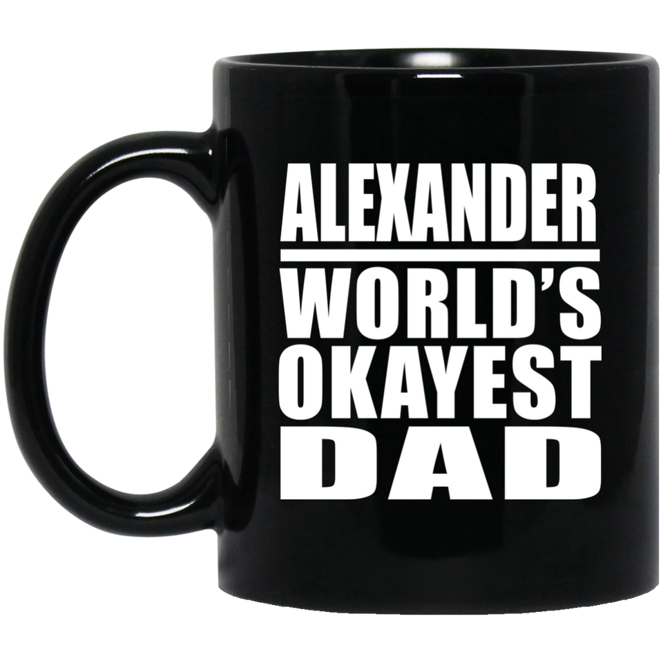 Alexander World's Okayest Dad - 11 Oz Coffee Mug Black