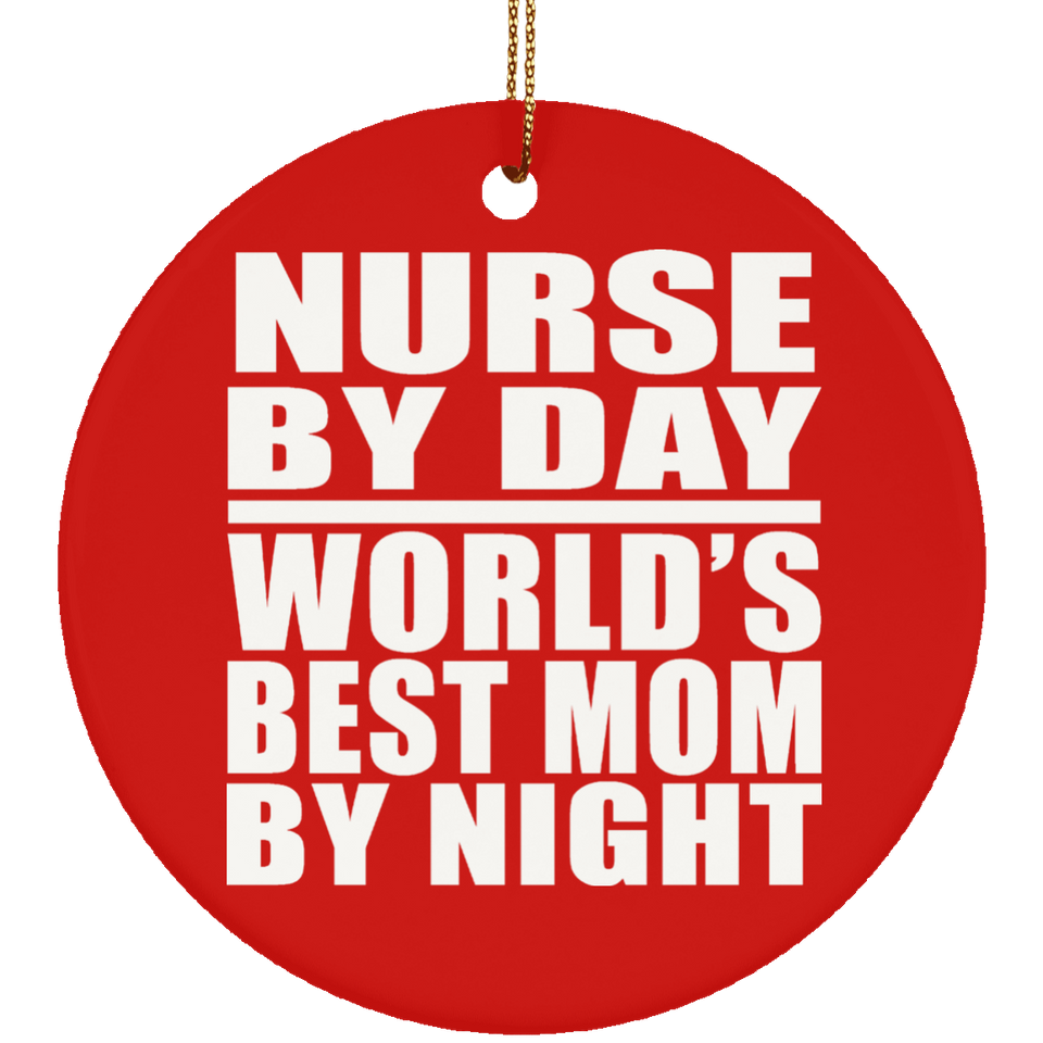 Nurse By Day World's Best Mom By Night - Circle Ornament