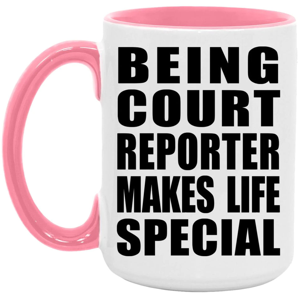 Being Court Reporter Makes Life Special - 15oz Accent Mug Pink
