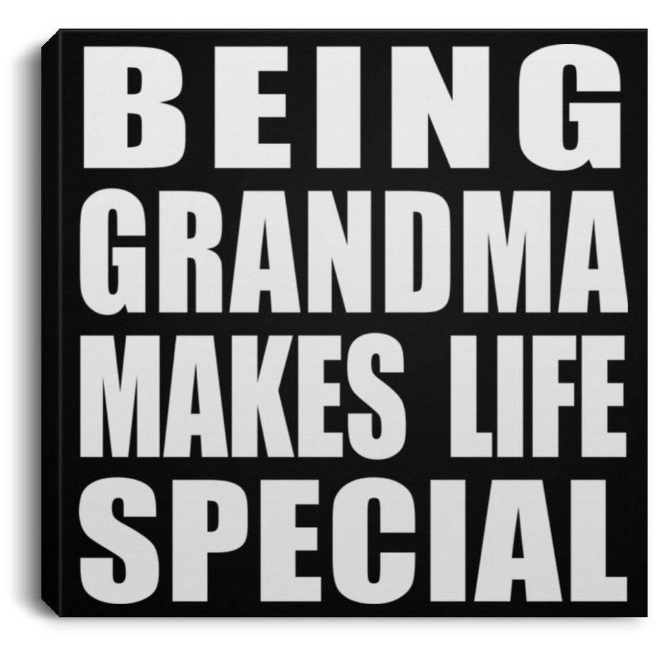 Being Grandma Makes Life Special - Canvas Square