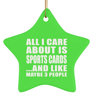 All I Care About Is Sports Cards - Star Ornament