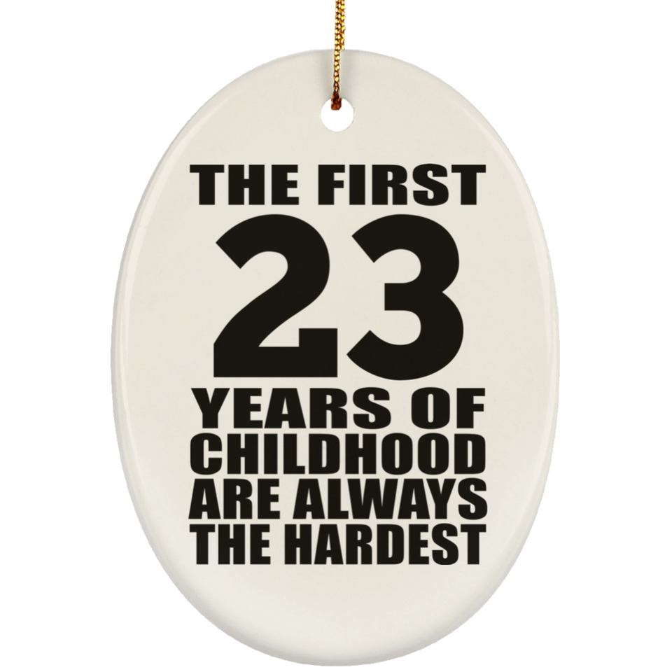 23rd Birthday First 23 Years of Childhood Are The Hardest - Oval Ornament