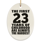 23rd Birthday First 23 Years of Childhood Are The Hardest - Oval Ornament