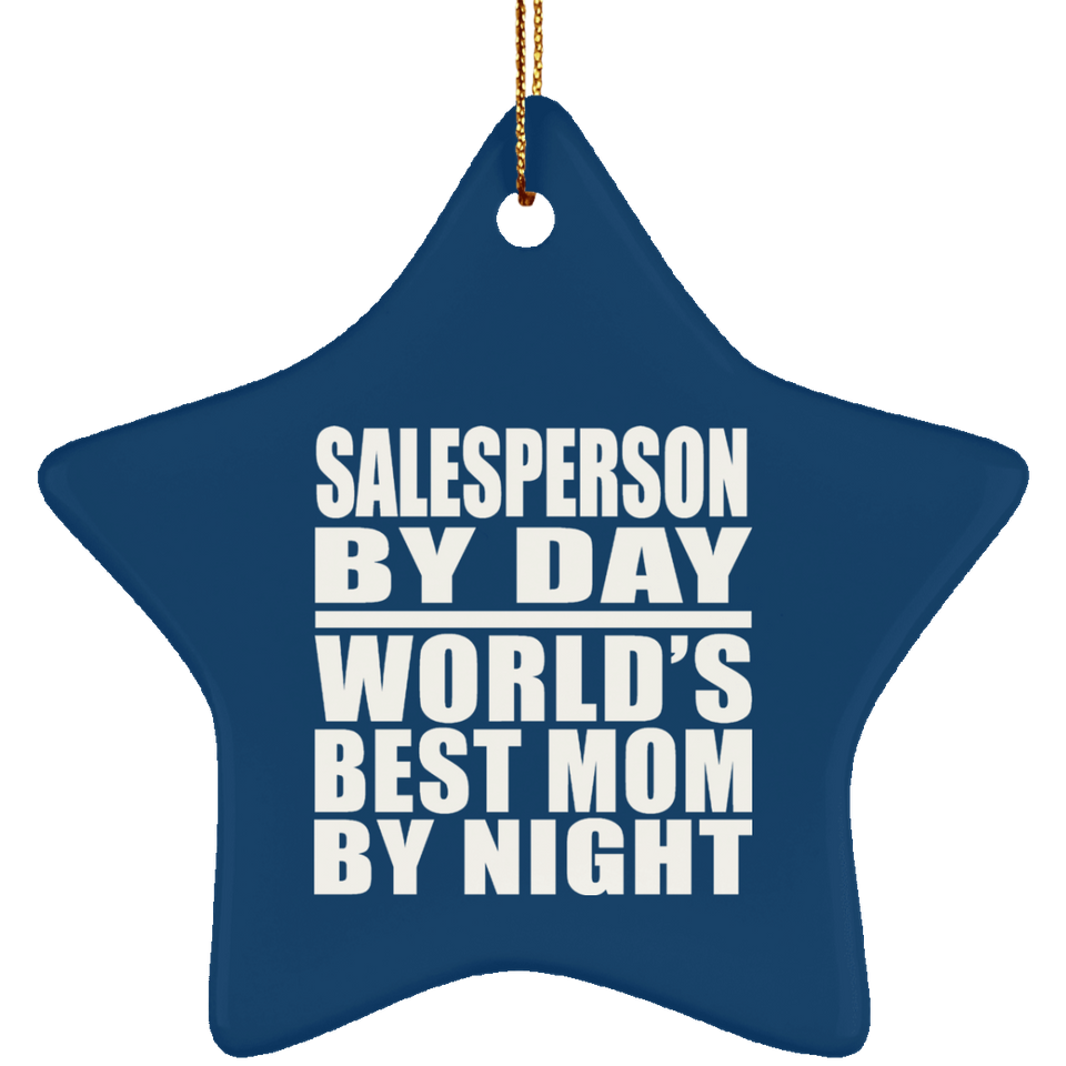 Salesperson By Day World's Best Mom By Night - Star Ornament