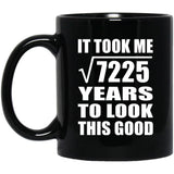 85th Birthday Took Square Root of 7225 Years To Look Good - 11oz Coffee Mug Black
