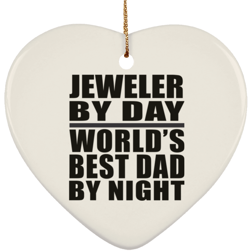 Jeweler By Day World's Best Dad By Night - Heart Ornament