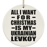 All I Want For Christmas Is My Ukrainian Levkoy - Circle Ornament