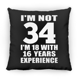 34th Birthday I'm Not 34 I'm 18 With 16 Years Experience - Throw Pillow Black