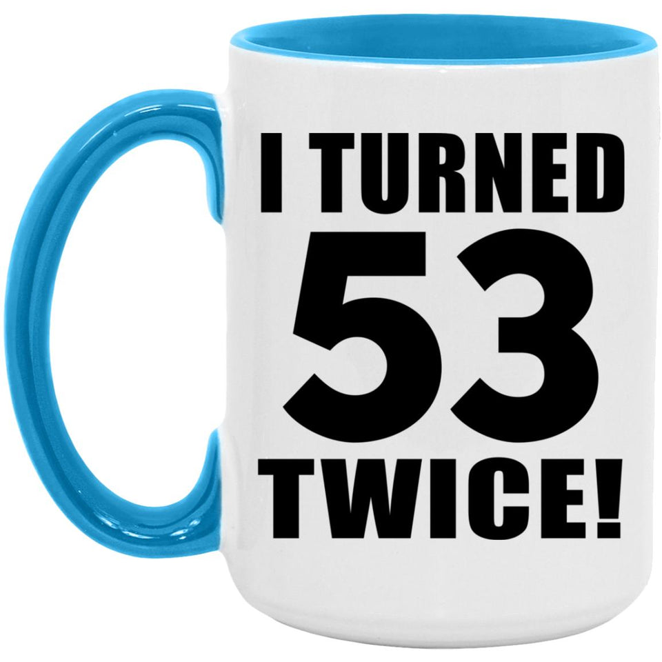 106th Birthday I Turned 53 Twice - 15oz Accent Mug Blue