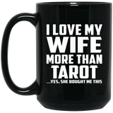 I Love My Wife More Than Tarot - 15 Oz Coffee Mug Black